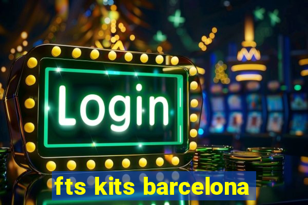 fts kits barcelona